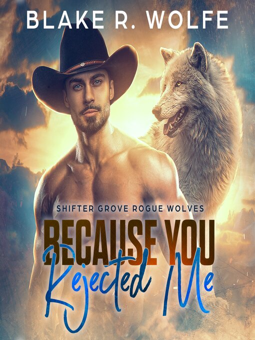 Title details for Because You Rejected Me by Blake R. Wolfe - Wait list